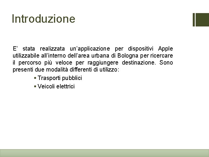 Introduzione E’ stata realizzata un’applicazione per dispositivi Apple utilizzabile all’interno dell’area urbana di Bologna