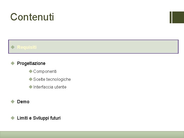 Contenuti u Requisiti u Progettazione u Componenti u Scelte tecnologiche u Interfaccia utente u