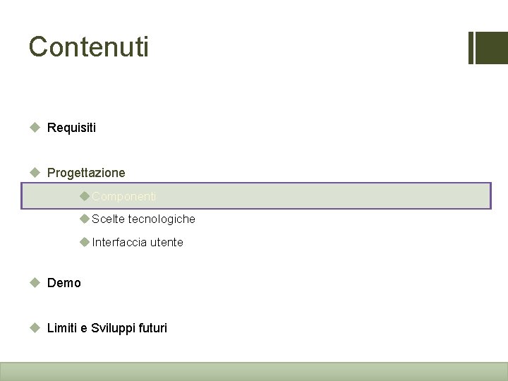 Contenuti u Requisiti u Progettazione u Componenti u Scelte tecnologiche u Interfaccia utente u
