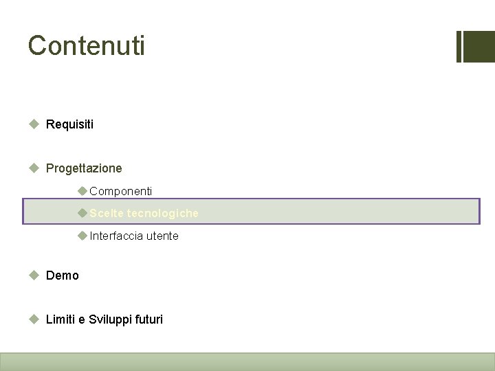 Contenuti u Requisiti u Progettazione u Componenti u Scelte tecnologiche u Interfaccia utente u