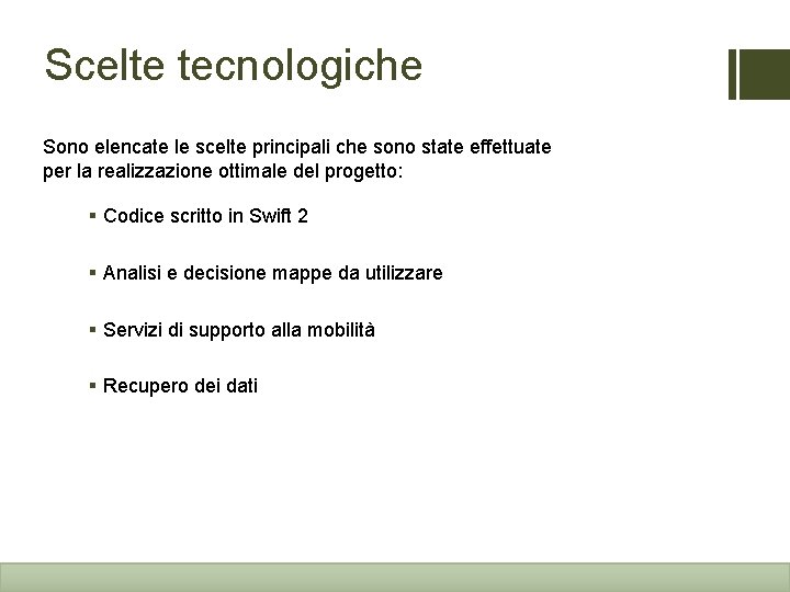 Scelte tecnologiche Sono elencate le scelte principali che sono state effettuate per la realizzazione