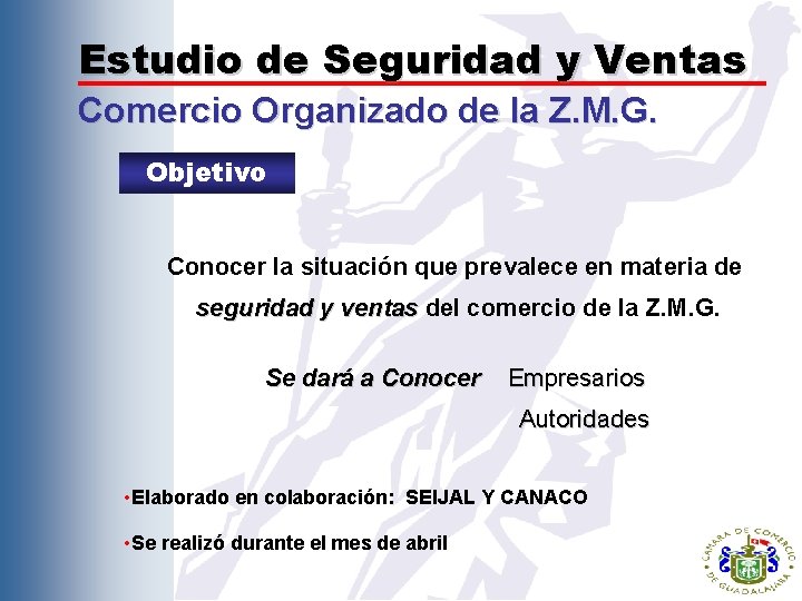 Estudio de Seguridad y Ventas Comercio Organizado de la Z. M. G. Objetivo Conocer