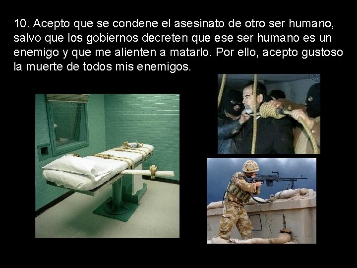 10. Acepto que se condene el asesinato de otro ser humano, salvo que los