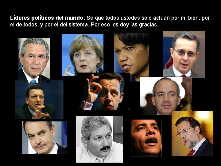 Líderes políticos del mundo: Sé que todos ustedes sólo actúan por mi bien, por