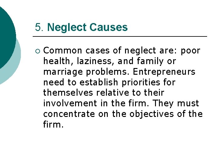 5. Neglect Causes ¡ Common cases of neglect are: poor health, laziness, and family