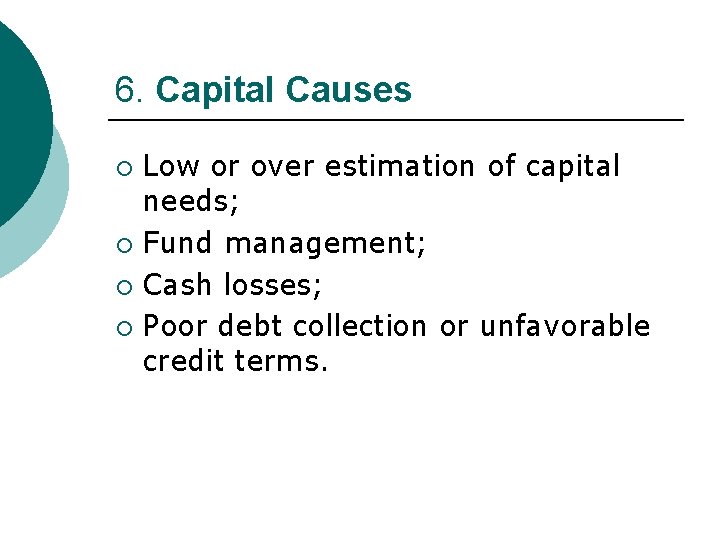 6. Capital Causes Low or over estimation of capital needs; ¡ Fund management; ¡