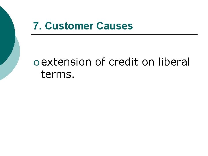 7. Customer Causes ¡ extension terms. of credit on liberal 