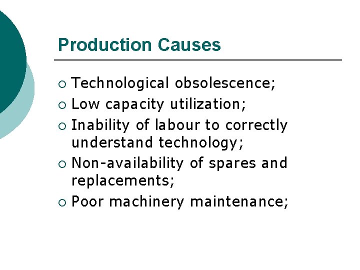 Production Causes Technological obsolescence; ¡ Low capacity utilization; ¡ Inability of labour to correctly