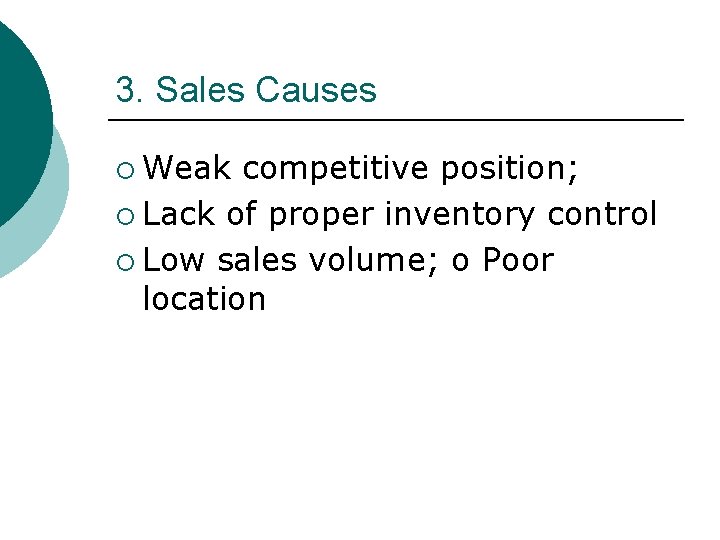 3. Sales Causes ¡ Weak competitive position; ¡ Lack of proper inventory control ¡