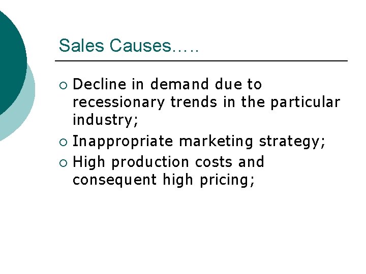 Sales Causes…. . Decline in demand due to recessionary trends in the particular industry;