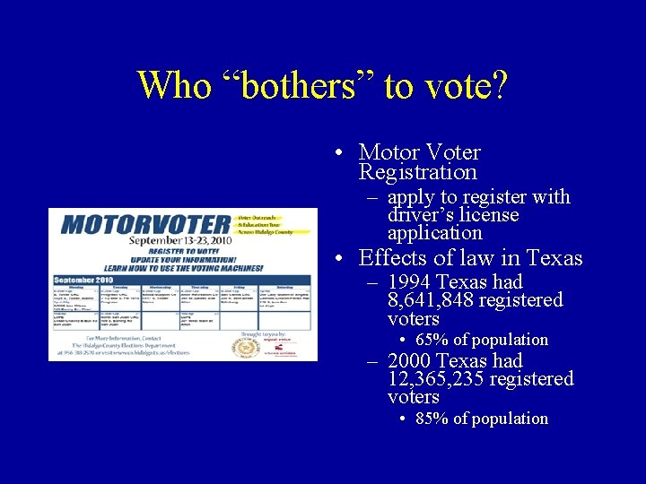 Who “bothers” to vote? • Motor Voter Registration – apply to register with driver’s