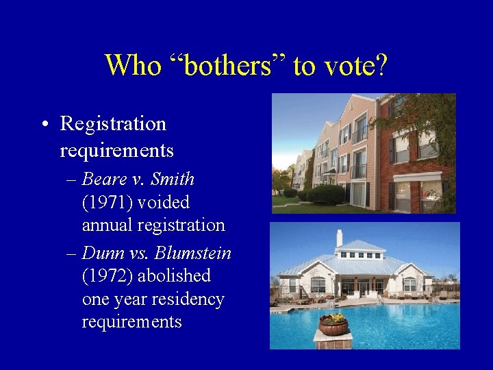 Who “bothers” to vote? • Registration requirements – Beare v. Smith (1971) voided annual