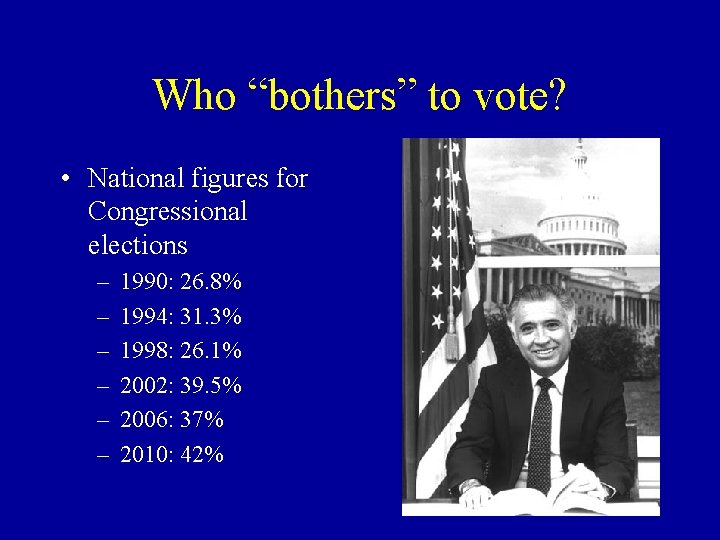 Who “bothers” to vote? • National figures for Congressional elections – – – 1990: