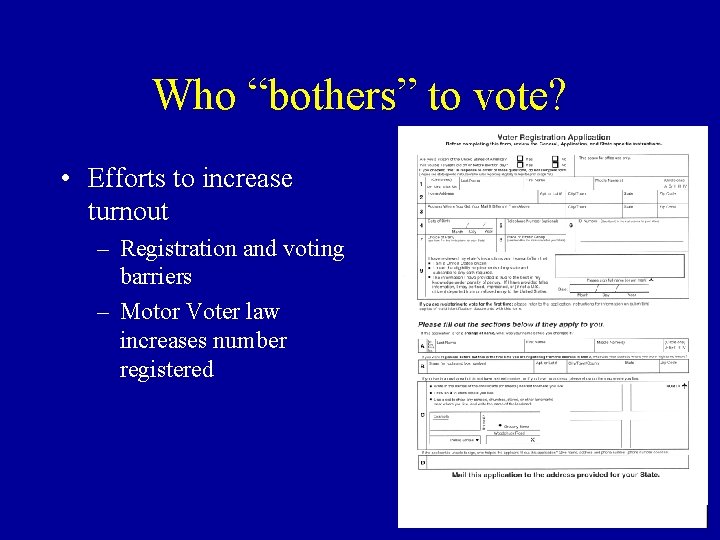 Who “bothers” to vote? • Efforts to increase turnout – Registration and voting barriers