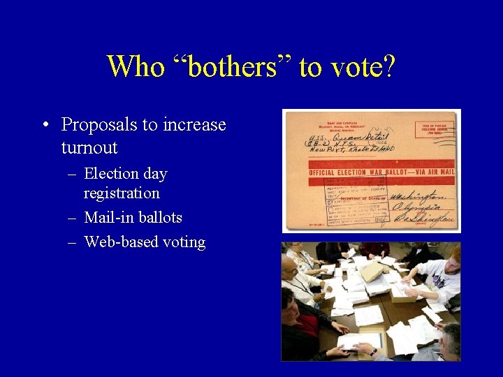 Who “bothers” to vote? • Proposals to increase turnout – Election day registration –