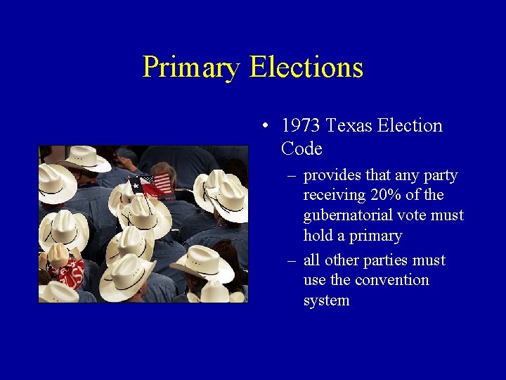 Primary Elections • 1973 Texas Election Code – provides that any party receiving 20%