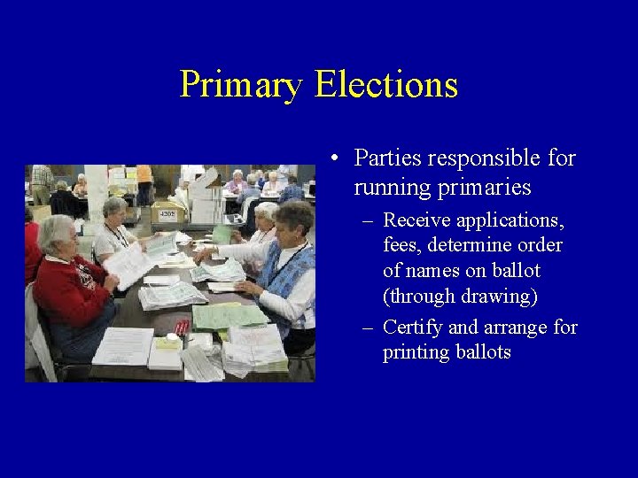 Primary Elections • Parties responsible for running primaries – Receive applications, fees, determine order