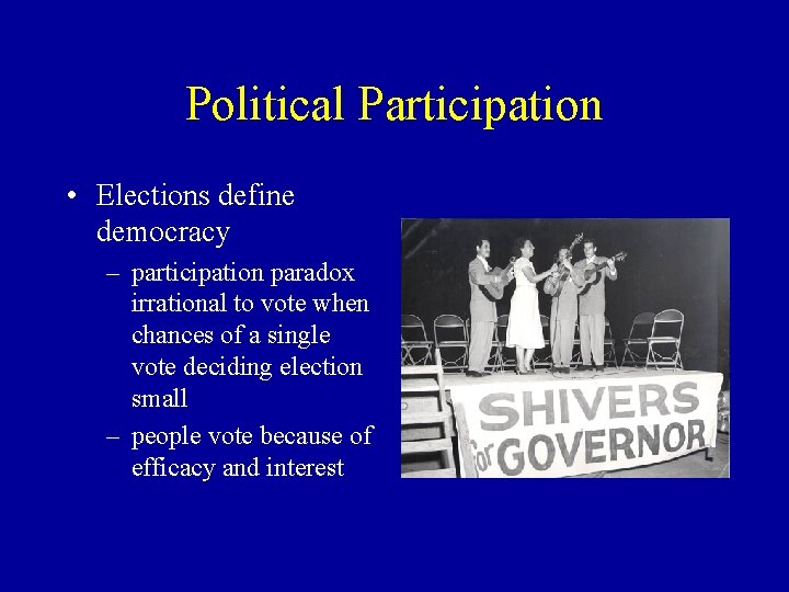 Political Participation • Elections define democracy – participation paradox irrational to vote when chances