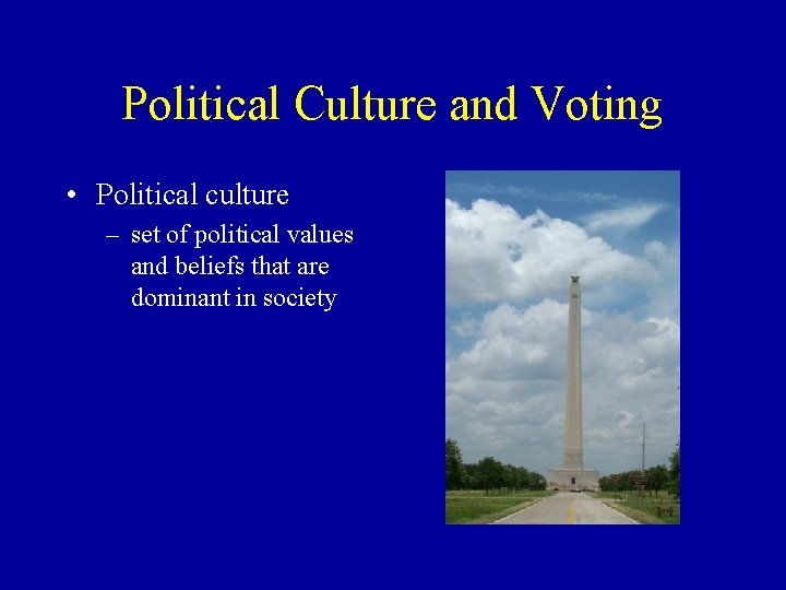 Political Culture and Voting • Political culture – set of political values and beliefs