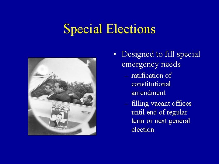 Special Elections • Designed to fill special emergency needs – ratification of constitutional amendment