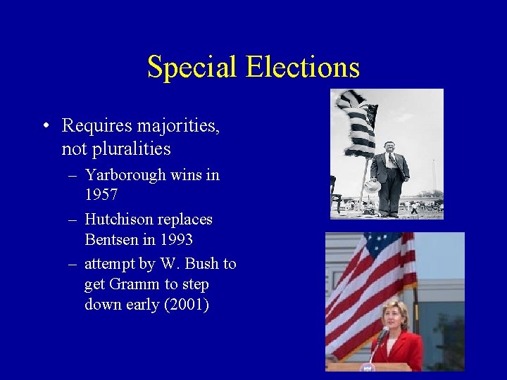 Special Elections • Requires majorities, not pluralities – Yarborough wins in 1957 – Hutchison