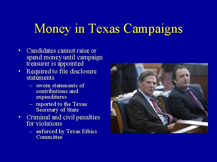 Money in Texas Campaigns • Candidates cannot raise or spend money until campaign treasurer