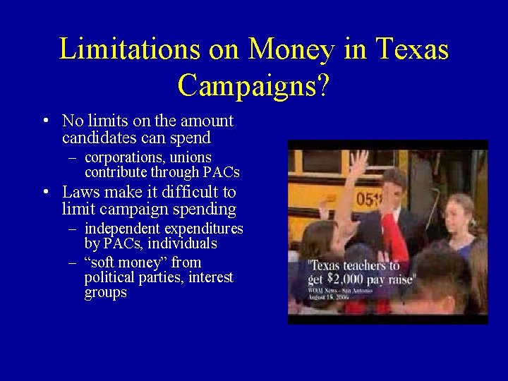 Limitations on Money in Texas Campaigns? • No limits on the amount candidates can