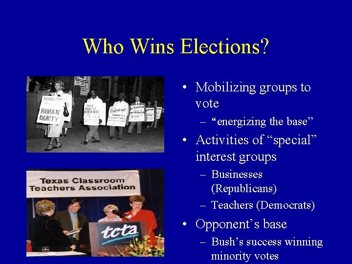 Who Wins Elections? • Mobilizing groups to vote – “energizing the base” • Activities