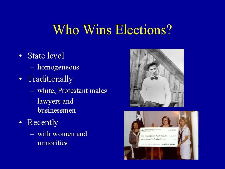 Who Wins Elections? • State level – homogeneous • Traditionally – white, Protestant males