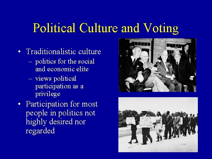 Political Culture and Voting • Traditionalistic culture – politics for the social and economic