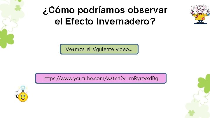 ¿Cómo podríamos observar el Efecto Invernadero? Veamos el siguiente video… https: //www. youtube. com/watch?