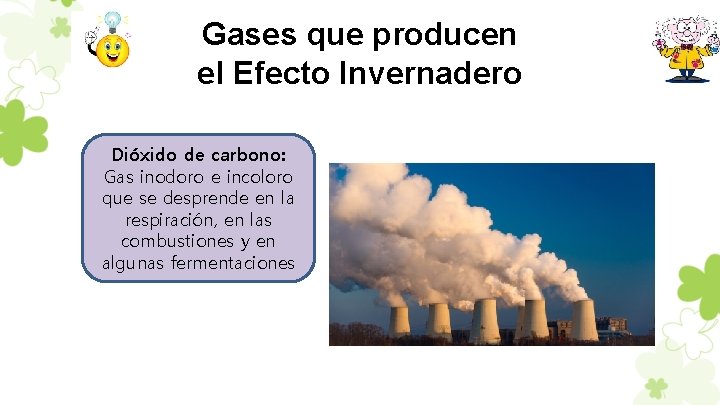 Gases que producen el Efecto Invernadero Dióxido de carbono: Gas inodoro e incoloro que