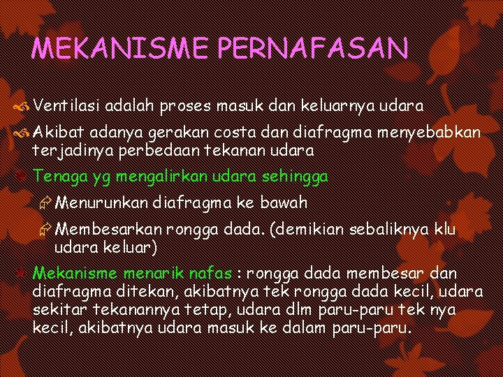 MEKANISME PERNAFASAN Ventilasi adalah proses masuk dan keluarnya udara Akibat adanya gerakan costa dan