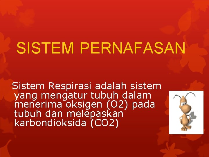 SISTEM PERNAFASAN Sistem Respirasi adalah sistem yang mengatur tubuh dalam menerima oksigen (O 2)