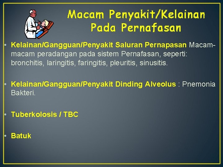 Macam Penyakit/Kelainan Pada Pernafasan • Kelainan/Gangguan/Penyakit Saluran Pernapasan Macammacam peradangan pada sistem Pernafasan, seperti: