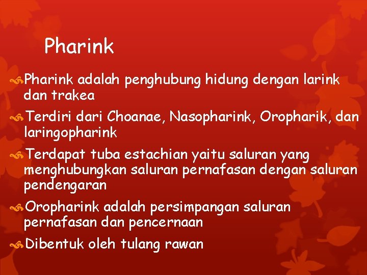 Pharink adalah penghubung hidung dengan larink dan trakea Terdiri dari Choanae, Nasopharink, Oropharik, dan