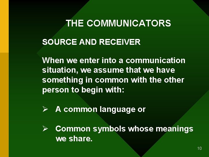 THE COMMUNICATORS SOURCE AND RECEIVER When we enter into a communication situation, we assume