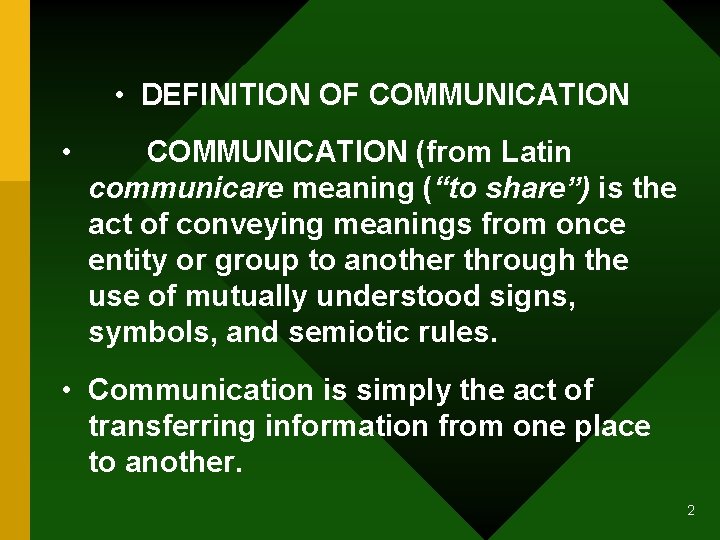  • DEFINITION OF COMMUNICATION • COMMUNICATION (from Latin communicare meaning (“to share”) is