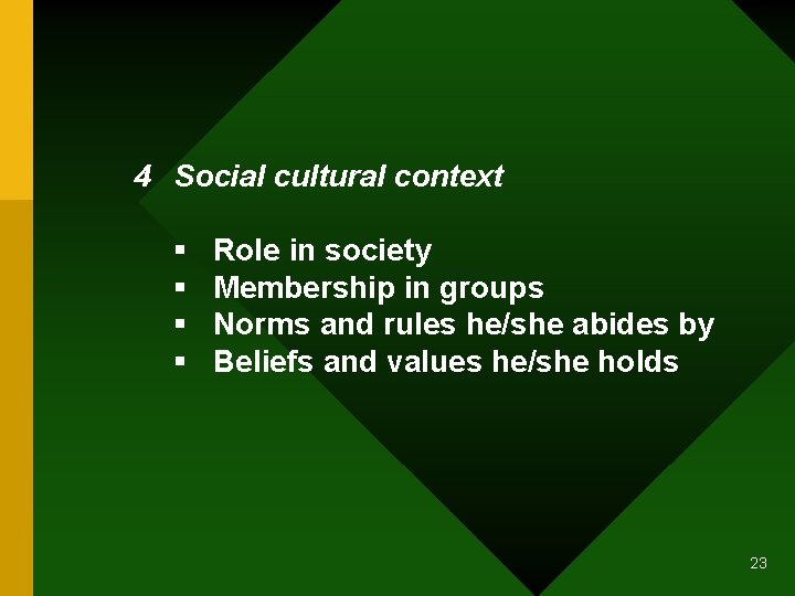 4 Social cultural context § § Role in society Membership in groups Norms and