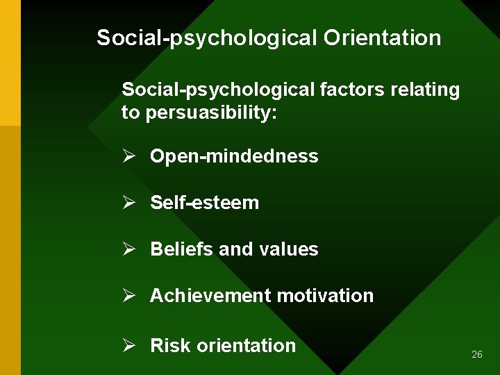 Social-psychological Orientation Social-psychological factors relating to persuasibility: Ø Open-mindedness Ø Self-esteem Ø Beliefs and