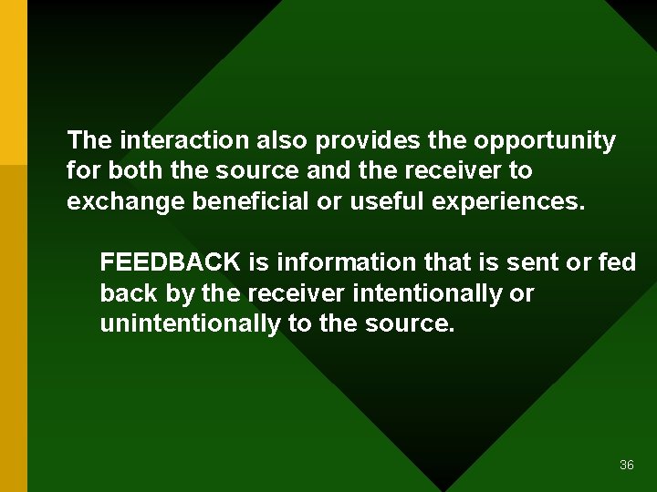 The interaction also provides the opportunity for both the source and the receiver to