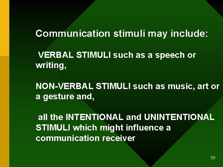 Communication stimuli may include: VERBAL STIMULI such as a speech or writing, NON-VERBAL STIMULI