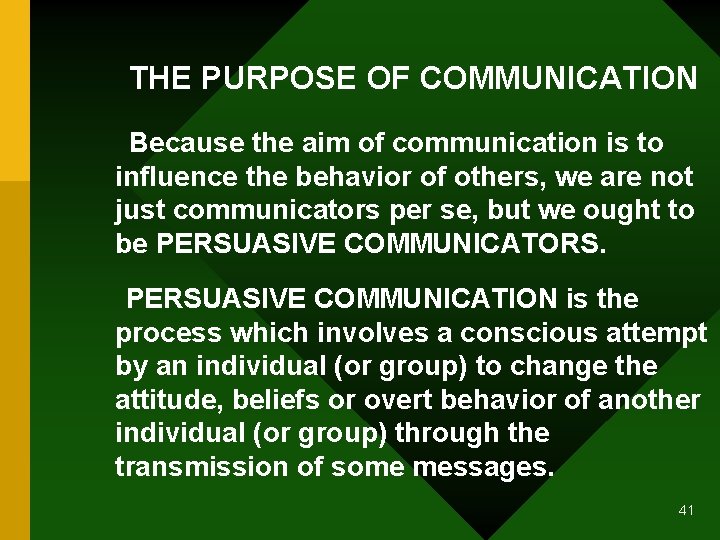 THE PURPOSE OF COMMUNICATION Because the aim of communication is to influence the behavior