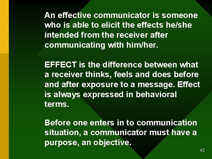 An effective communicator is someone who is able to elicit the effects he/she intended