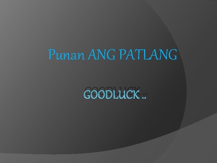 Punan ANG PATLANG GOODLUCK. . 