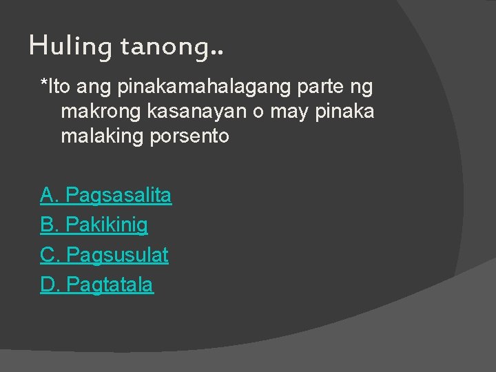 Huling tanong. . *Ito ang pinakamahalagang parte ng makrong kasanayan o may pinaka malaking