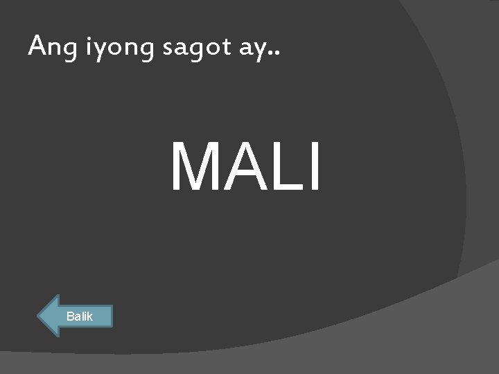 Ang iyong sagot ay. . MALI Balik 