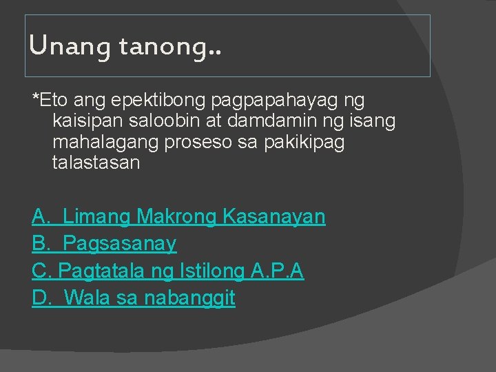 Unang tanong. . *Eto ang epektibong pagpapahayag ng kaisipan saloobin at damdamin ng isang