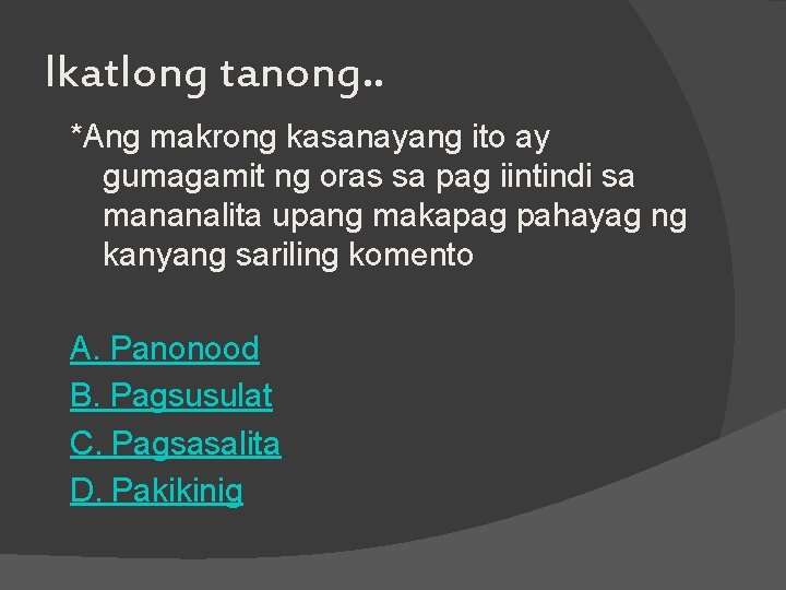 Ikatlong tanong. . *Ang makrong kasanayang ito ay gumagamit ng oras sa pag iintindi