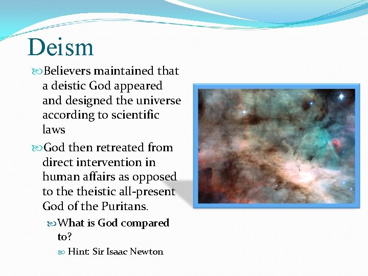 Deism Believers maintained that a deistic God appeared and designed the universe according to